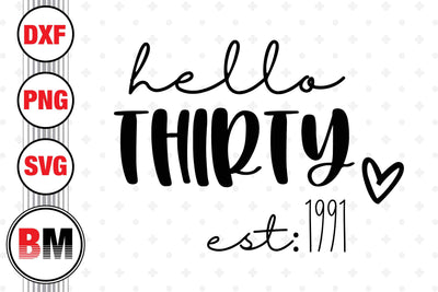 Hello Thirty Birthday SVG, PNG, DXF Files SVG BMDesign 