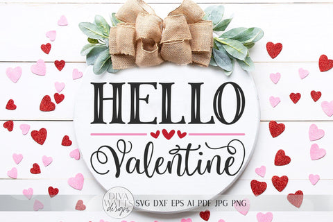 Hello Valentine SVG | Valentine's Day SVG | Round Farmhouse Sign | Welcome SVG | dxf and more SVG Diva Watts Designs 