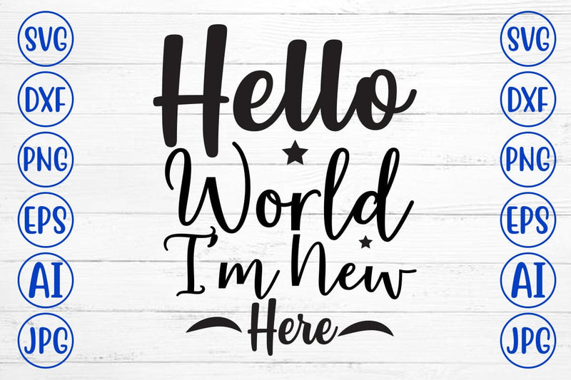 Hello World I'm New Here SVG Cut File - So Fontsy