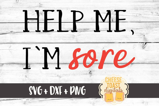 Help Me I'm Sore SVG Cheese Toast Digitals 