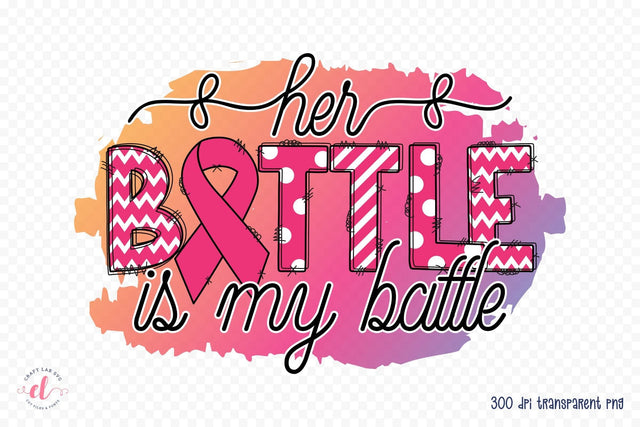 Her Battle is My Battle, Breast Cancer PNG Sublimation CraftLabSVG 