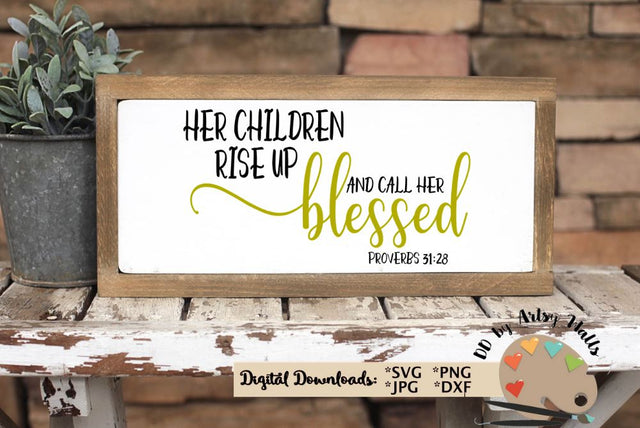 Her Children Rise Up and Call Her Blessed svg - Christian mom - Blessed mom svg - Blessed mama svg dxf (Copy) SVG The Artsy Spot 