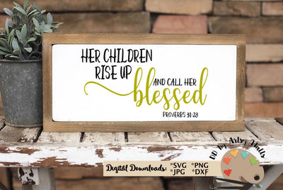 Her Children Rise Up and Call Her Blessed svg - Christian mom - Blessed mom svg - Blessed mama svg dxf SVG The Artsy Spot 