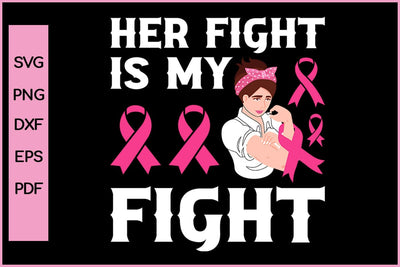 Her Fight Is My Fight Barest Cancer Awareness SVG PNG Craft File SVG SVG Print File 