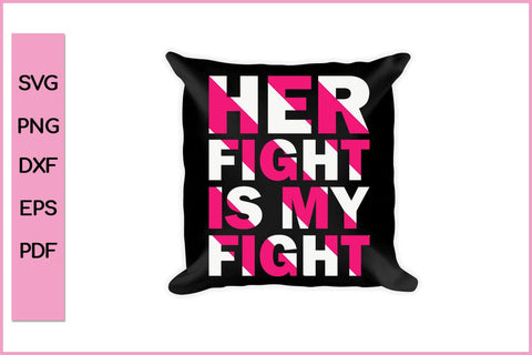 Her Fight Is My Fight Barest Cancer Awareness SVG PNG T-Shirt Design SVG SVG Print File 