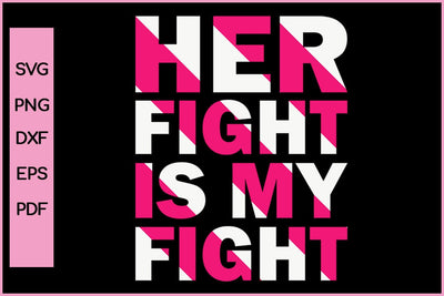 Her Fight Is My Fight Barest Cancer Awareness SVG PNG T-Shirt Design SVG SVG Print File 