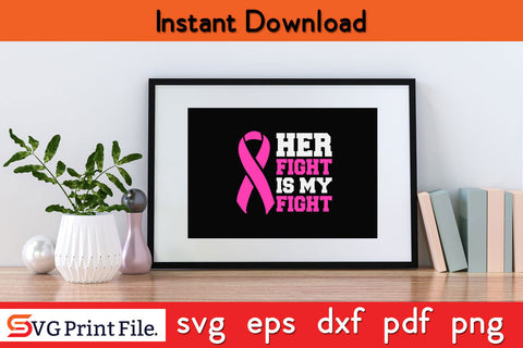 Her Fight Is My Fight Breast Cancer Awareness Family Support Awareness SVG PNG Cutting File SVG SVG Print File 