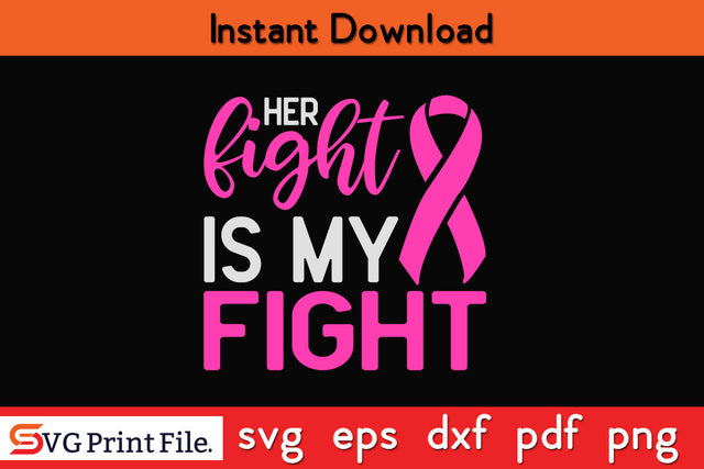 Her Fight Is My Fight Breast Cancer Awareness SVG PNG Cutting File SVG SVG Print File 