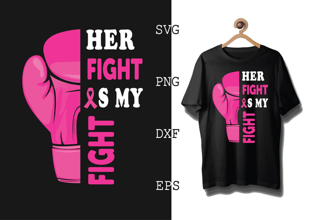 Her Fight is My Fight Svg, Breast Cancer Awareness Svg, Png, Eps, Dxf Files SVG DesignTShirt 