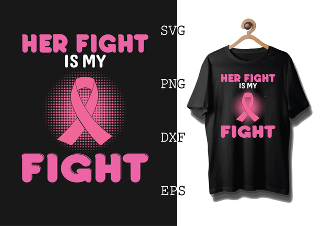 Her Fight is My Fight Svg, Breast Cancer Awareness Svg, Png, Eps, Dxf Files SVG DesignTShirt 