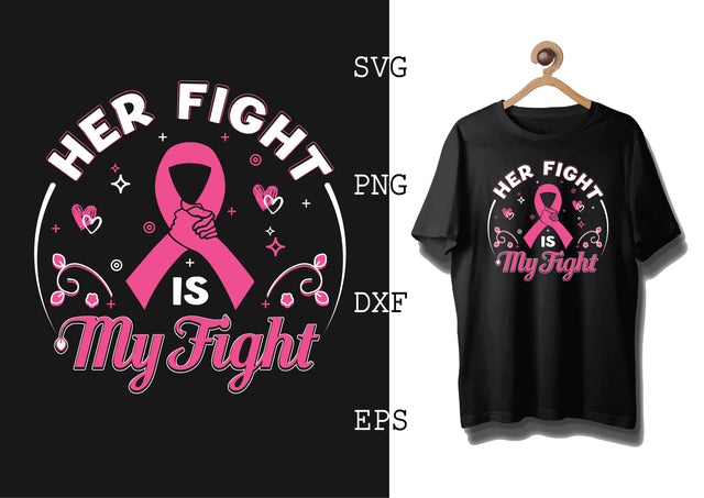 Her Fight is My Fight Svg, Breast Cancer Awareness Svg, Png, Eps, Dxf Files SVG DesignTShirt 