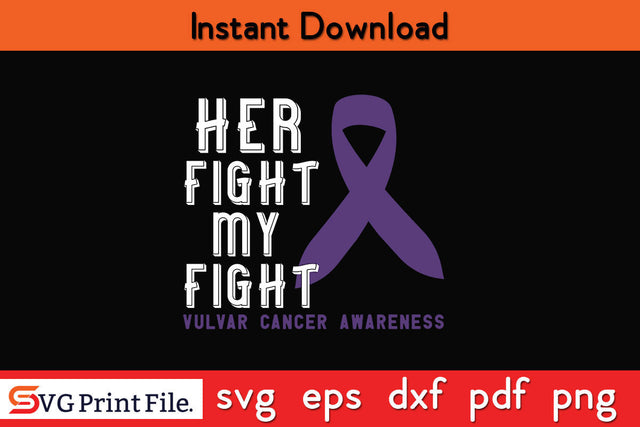 Her Fight Is My Fight Vulvar Cancer Awareness SVG PNG Cricut Silhouette Cut File SVG SVG Print File 