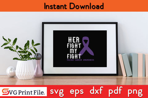 Her Fight Is My Fight Vulvar Cancer Awareness SVG PNG Cricut Silhouette Cut File SVG SVG Print File 
