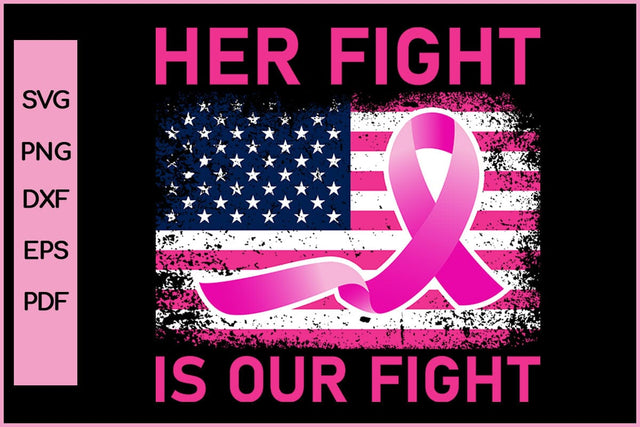Her Fight Is Our Fight Barest Cancer Awareness SVG PNG Craft File SVG SVG Print File 