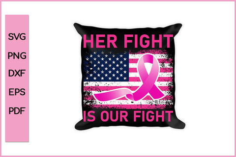 Her Fight Is Our Fight Barest Cancer Awareness SVG PNG Craft File SVG SVG Print File 