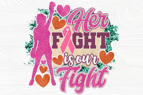 Her Fight is our Fight PNG, Sublimation Designs SVG TonisArtStudio 