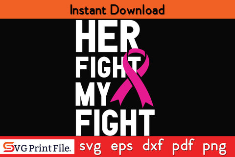 Her Fight My Fight Breast Cancer Awareness SVG PNG Cricut Silhouette Cut File SVG SVG Print File 