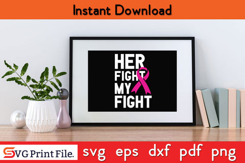 Her Fight My Fight Breast Cancer Awareness SVG PNG Cricut Silhouette Cut File SVG SVG Print File 