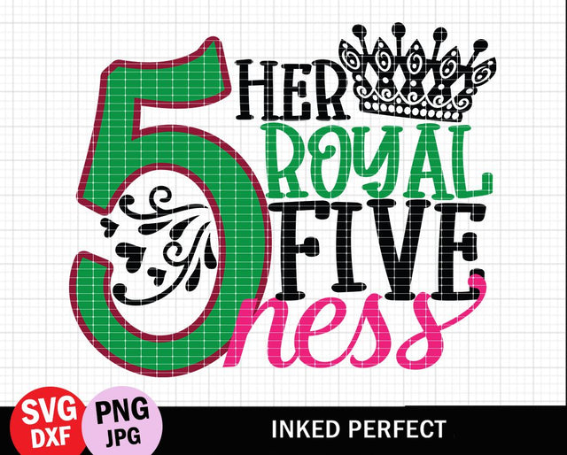 Her Royal Fiveness SVG Inked Perfect 