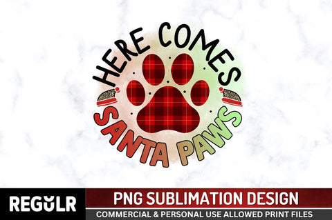 Here comes santa paws Sublimation PNG, Sublimation Christmas Dog Design Sublimation Regulrcrative 