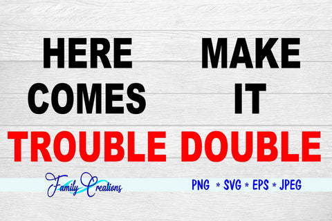 Here Comes Trouble - Make It Double SVG Family Creations 