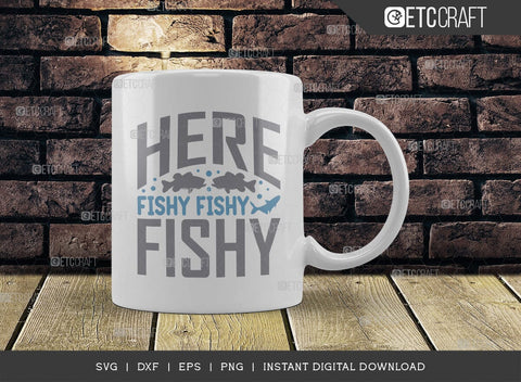 Here Fishy Fishy Fishy SVG Cut File, Happy Fishing Svg, Fishing Quotes, Fishing Cutting File, TG 01806 SVG ETC Craft 