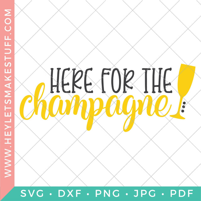 Here for the Champagne SVG Hey Let's Make Stuff 