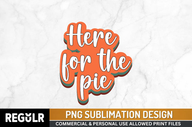 Here for the pie Sublimation PNG, Thanksgiving Sublimation Design Sublimation Regulrcrative 