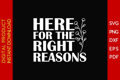 Here For The Right Reasons SVG PNG PDF Cut File SVG Creativedesigntee 