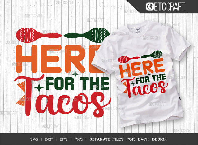 Here For The Tacos SVG Cut File, Cinco De Mayo Svg, Fiesta Svg, Mexican Svg, Maracas Svg, Fiesta Squad Svg, Mexican Quote Design, ETC T000397 SVG ETC Craft 