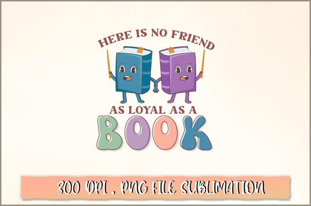 Here is no friend as loyal as a book Sublimation SVG Shetara Begum 