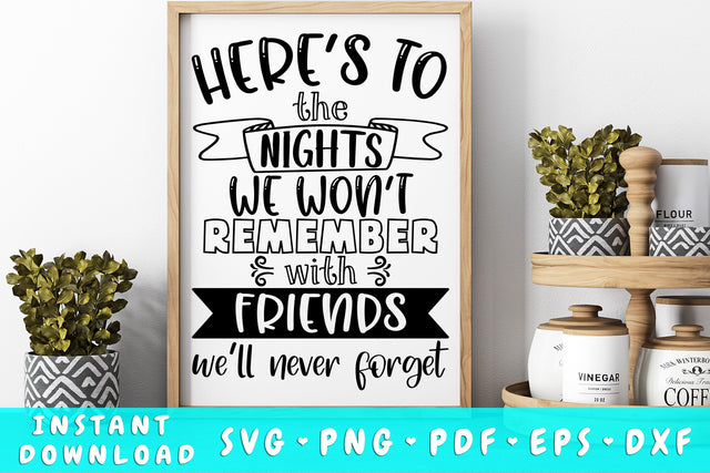 Here's To The Nights We Won't Remember With Friends We'll Never Forget SVG SVG HappyDesignStudio 