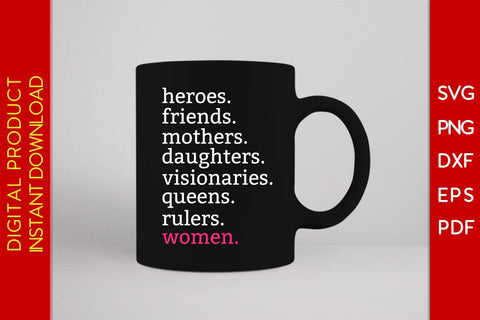Heroes Friends Mothers Daughters Visionaries Queens Rulers Women SVG Cut File SVG Creativedesigntee 