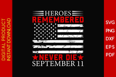 Heroes Remembered Never Die September 11 USA Flag Patriot SVG PNG PDF Cut File SVG Creativedesigntee 