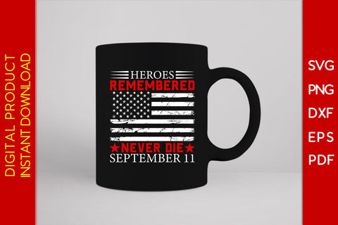 Heroes Remembered Never Die September 11 USA Flag Patriot SVG PNG PDF Cut File SVG Creativedesigntee 