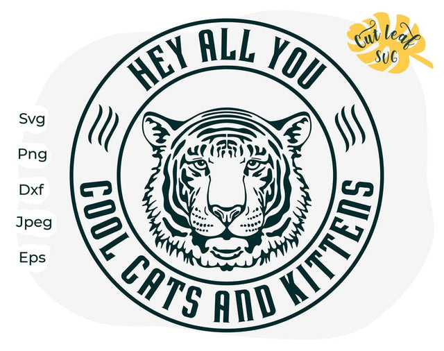 Hey all you cool cats and kittens, Tiger svg, Tigers svg, King svg, Sarcastic svg, Popular svg, Exotic svg, Sassy svg, tiger claw svg SVG CutLeafSvg 