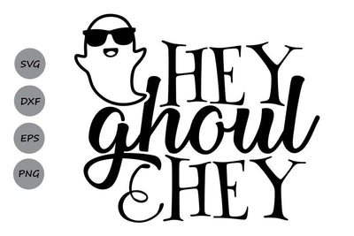 Hey Ghoul Hey| Halloween Ghost SVG Cutting Files. SVG CosmosFineArt 