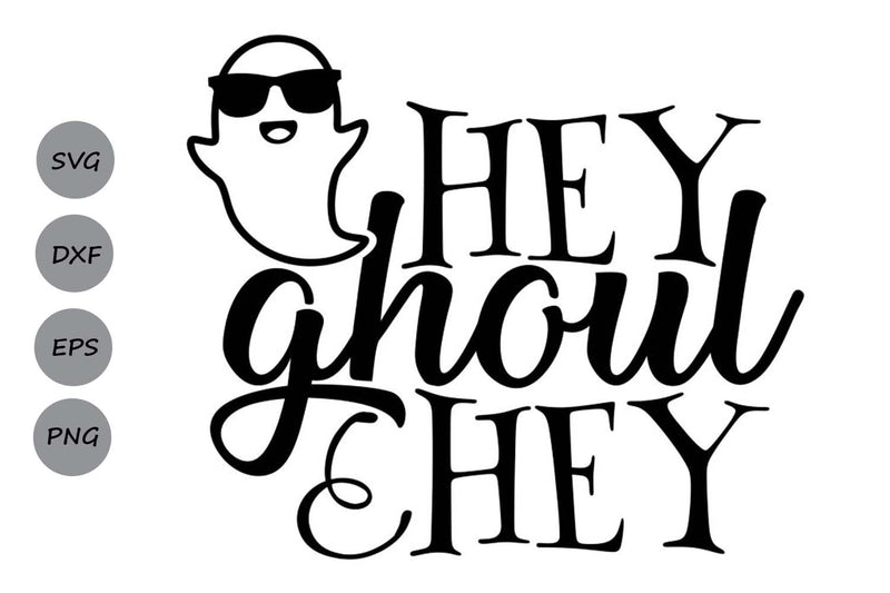 Hey Ghoul Hey| Halloween Ghost SVG Cutting Files. SVG CosmosFineArt 