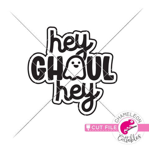 Hey ghoul hey Halloween ghost svg png dxf eps jpeg SVG Chameleon Cuttables 