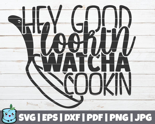 Hey Good Lookin Watcha Cookin SVG MintyMarshmallows 