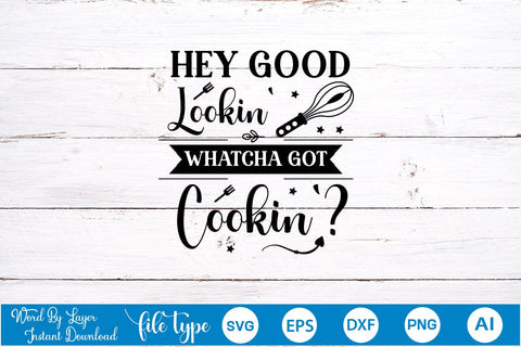 Hey Good Lookin' Whatcha Got Cookin' SVG Cut File, Kitchen SVG Design SVGs,Quotes and Sayings,Food & Drink,On Sale, Print & Cut SVG DesignPlante 503 