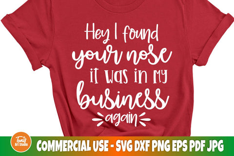 Hey I found you nose, it was in my business again SVG | Funny svg | Snarky svg SVG TonisArtStudio 