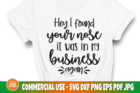 Hey I found you nose, it was in my business again SVG | Funny svg | Snarky svg SVG TonisArtStudio 