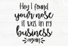 Hey I found you nose, it was in my business again SVG | Funny svg | Snarky svg SVG TonisArtStudio 