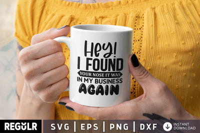 Hey! I Found Your Nose It Was In My Business Again SVG SVG Regulrcrative 