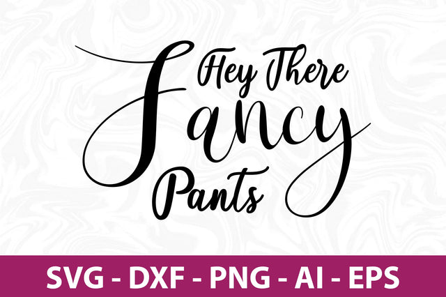 Hey There Fancy Pants svg SVG orpitasn 