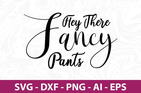 Hey There Fancy Pants svg SVG orpitasn 
