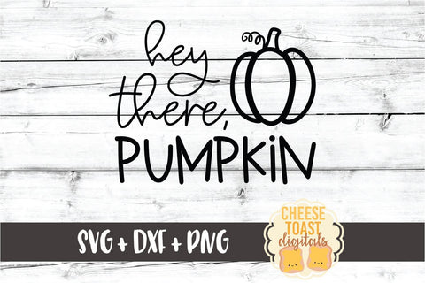 Hey There Pumpkin - Fall SVG PNG DXF Cut Files SVG Cheese Toast Digitals 