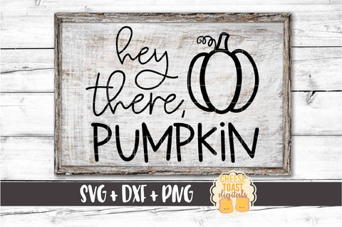 Hey There Pumpkin - Fall SVG PNG DXF Cut Files SVG Cheese Toast Digitals 
