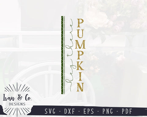 Hey There Pumpkin SVG Files | Fall Porch SVG | Autumn SVG | Vertical Sign | Commercial Use | Cricut | Silhouette | Cut Files (1044747294) SVG Ivan & Co. Designs 